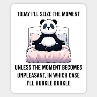 Today I'll Seize The Moment, funny Hurkle Durkling design Magnet